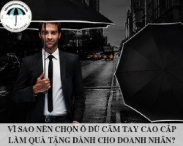 Vì sao nên chọn ô dù cầm tay cao cấp làm quà tặng dành cho doanh nhân?