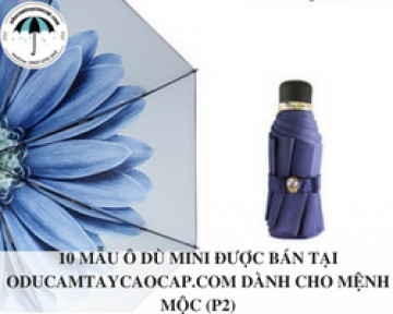 10 mẫu ô dù mini được bán tại oducamtaycaocap.com dành cho mệnh Mộc (P2)