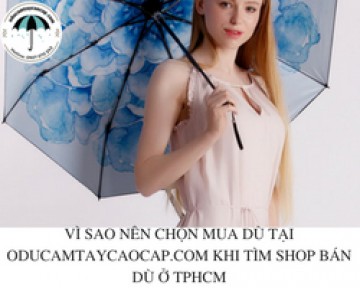 Vì sao nên chọn mua dù tại Oducamtaycaocap.com khi tìm shop bán dù ở tphcm
